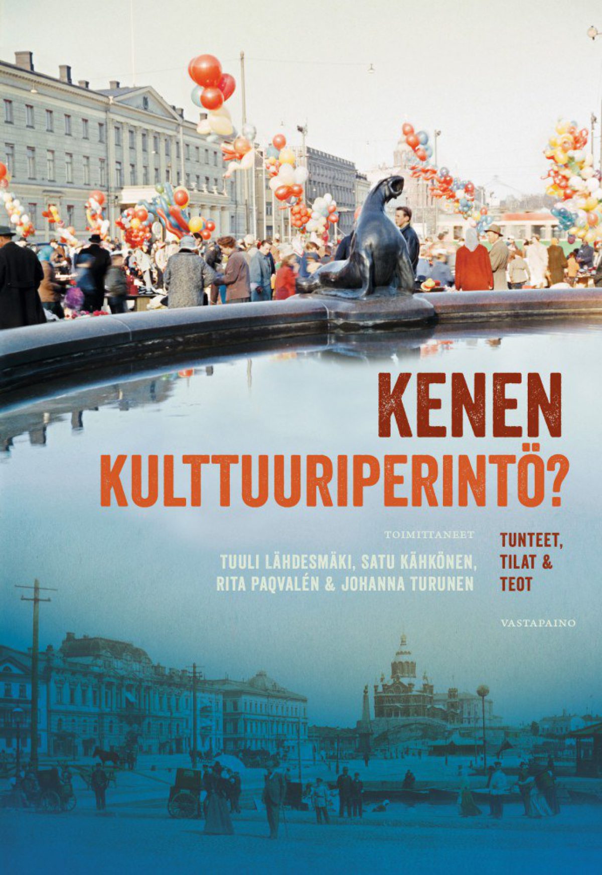 Kenen kulttuuriperintö -kirjan kansikuva: ihmisiä ilmapallot kädessä Havis Amandan suihkulähteellä Helsingissä.